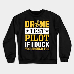 Drone Test Pilot - If I Duck You Should Too Crewneck Sweatshirt